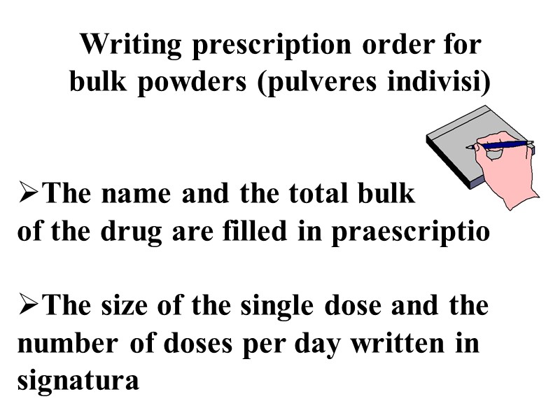Writing prescription order for  bulk powders (pulveres indivisi)   The name and